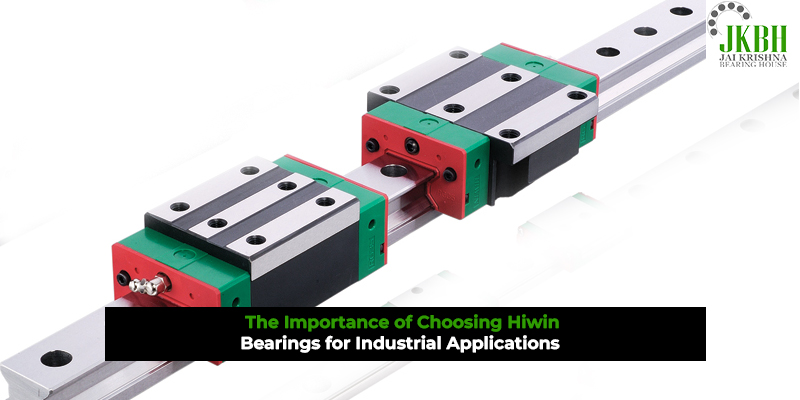The Importance of Choosing Hiwin Bearings for Industrial Applications