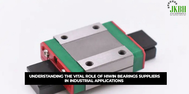 Understanding the Vital Role of Hiwin Bearings Suppliers in Industrial Applications