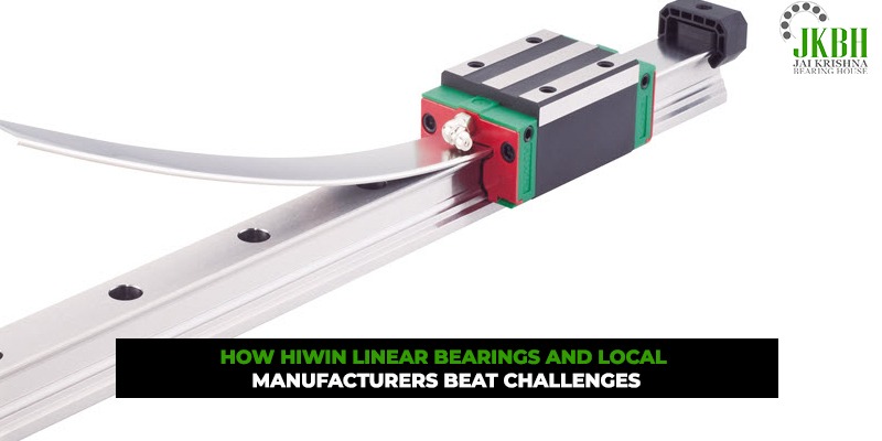 How Hiwin Linear Bearings and Local Manufacturers Beat Challenges